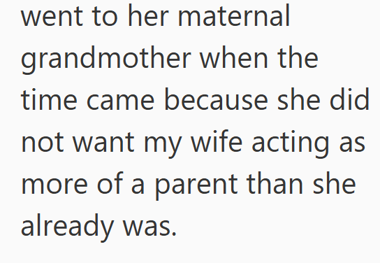 went to her maternal grandmother when the time came because she did not want my wife acting as more of a parent than she already was.