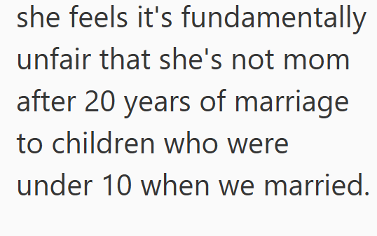 she feels it's fundamentally unfair that she's not mom after 20 years of marriage to children who were under 10 when we married.