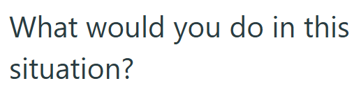 What would you do in this situation?