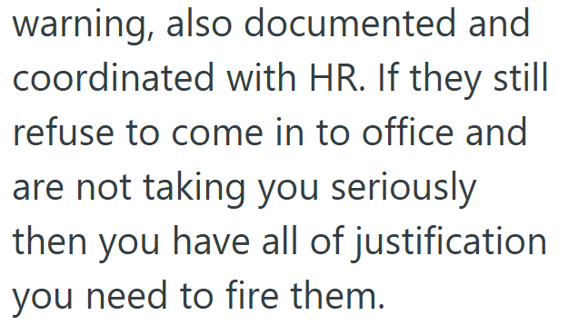 warning, also documented and coordinated with HR. If they still refuse to come in to office and are not taking you seriously then you have all of justification you need to fire them.