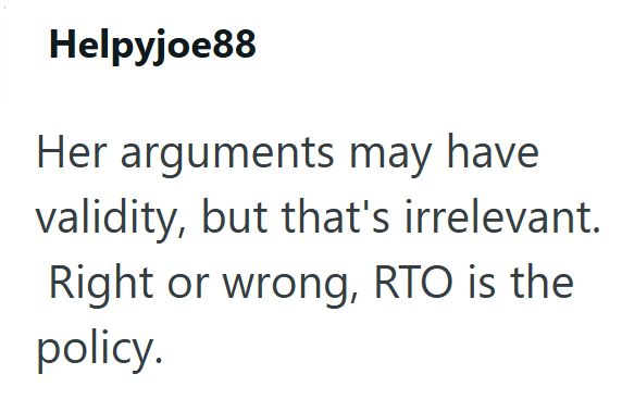 Helpyjoe88 Her arguments may have validity, but that's irrelevant. Right or wrong, RTO is the policy.
