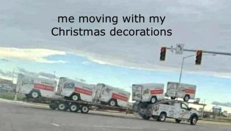 me moving with my Christmas decorations UHAUL