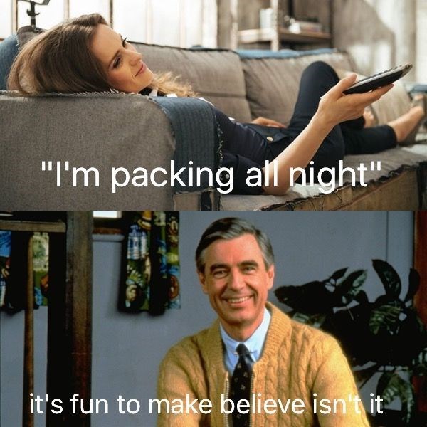"I'm packing all night" it's fun to make believe isn't it