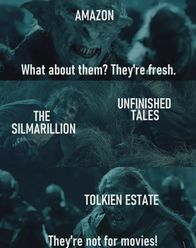 AMAZON What about them? They're fresh. THE SILMARILLION UNFINISHED TALES TOLKIEN ESTATE They're not for movies!