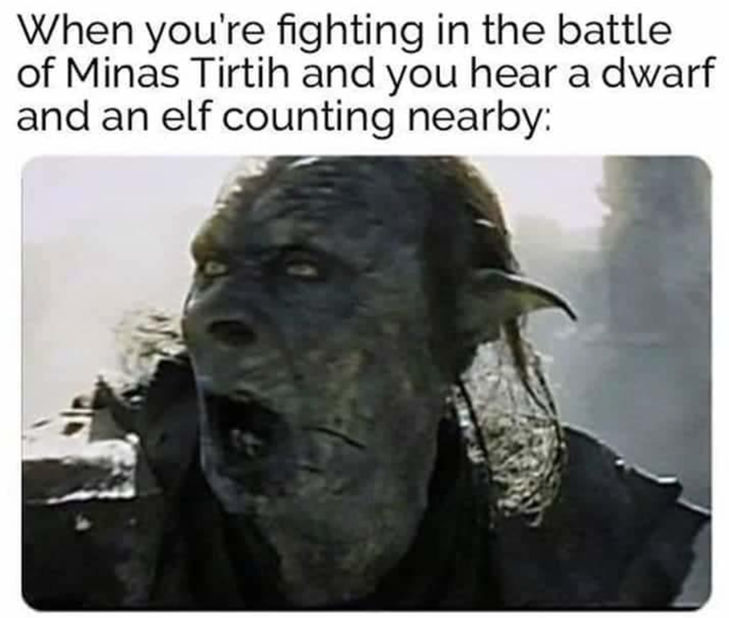 When you're fighting in the battle of Minas Tirtih and you hear a dwarf and an elf counting nearby: