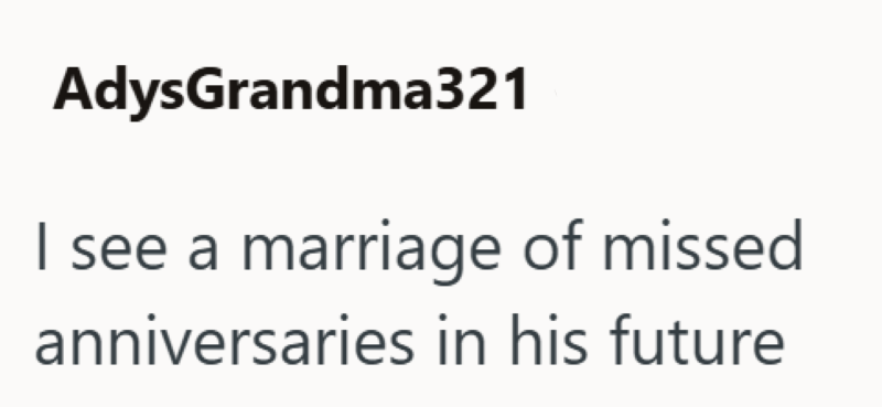 AdysGrandma321 I see a marriage of missed anniversaries in his future