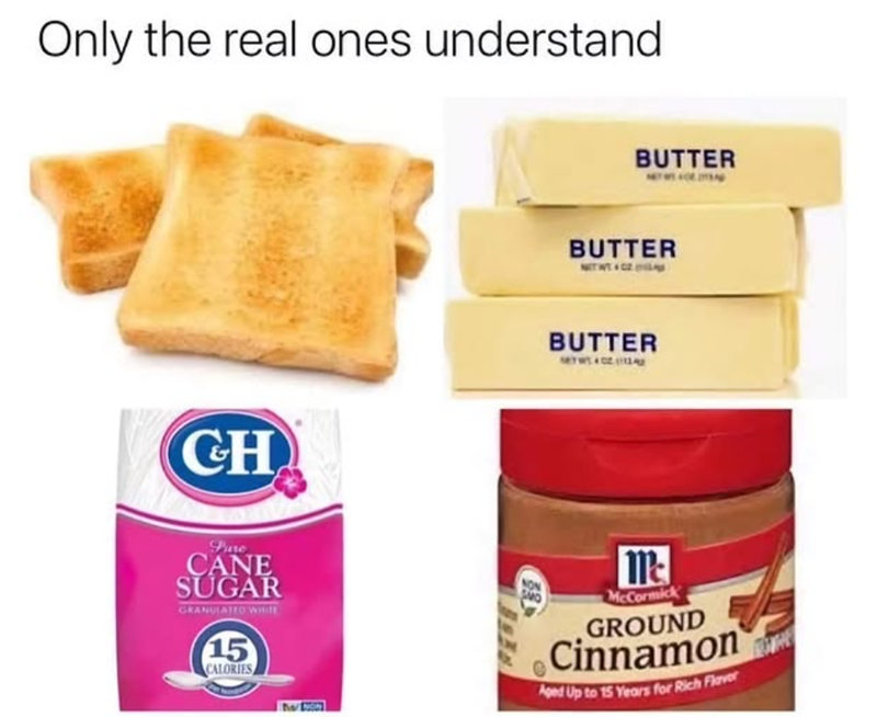 Only the real ones understand CH Pre CANE SUGAR GRANULATED WHITE 15 CALORIES BUTTER BUTTER NETT C BUTTER 840211242 m McCormick GROUND Cinnamon Aped Up to 15 Years for Rich Flaver
