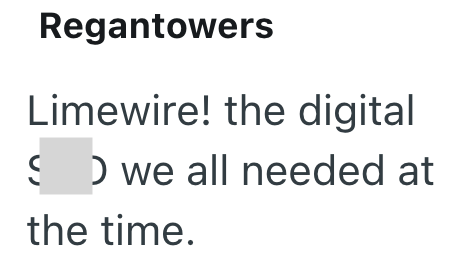 Regantowers Limewire! the digital SD we all needed at the time.