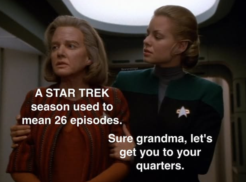 Decaretrukkingon A STAR TREK season used to mean 26 episodes. Sure grandma, let's get you to your quarters. wwwww...w