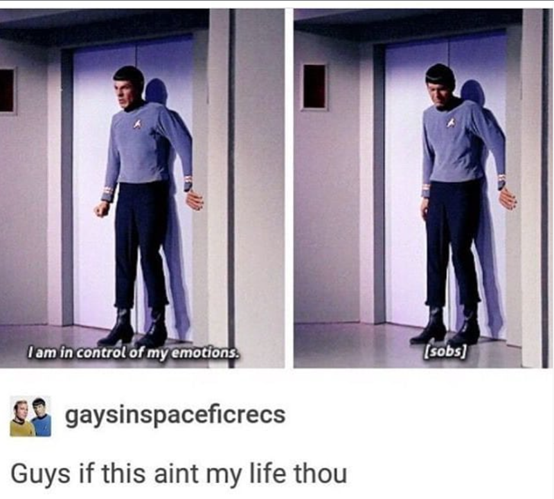I am in control of my emotions. (sobs] gaysinspaceficrecs Guys if this aint my life thou