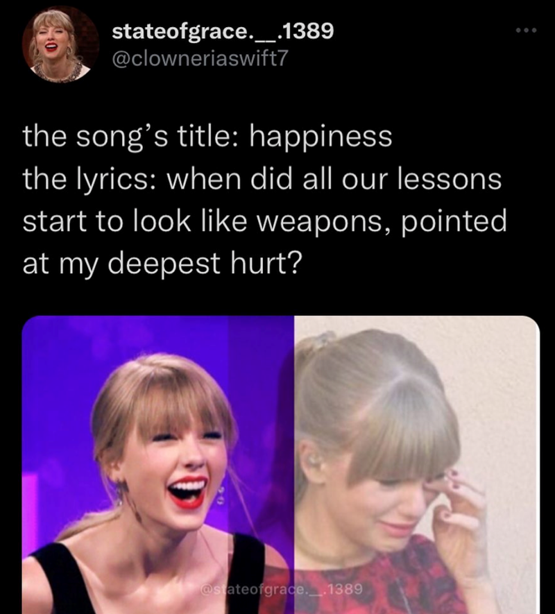 stateofgrace. _.1389 @clowneriaswift7 the song's title: happiness the lyrics: when did all our lessons start to look like weapons, pointed at my deepest hurt? @stateofgrace._.1389
