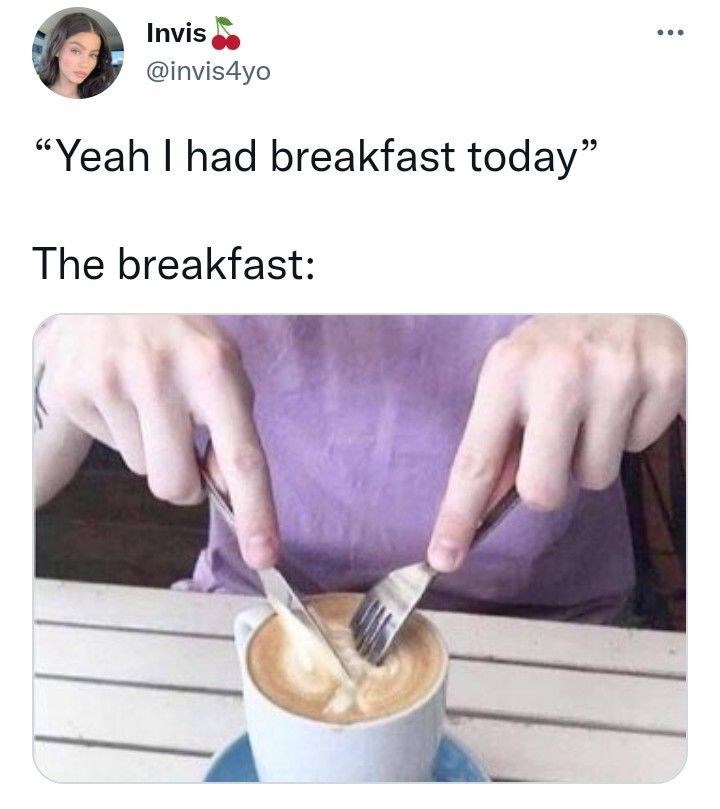 Invis @invis4yo "Yeah I had breakfast today" The breakfast: