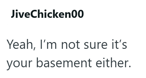 JiveChicken00 Yeah, I'm not sure it's your basement either.