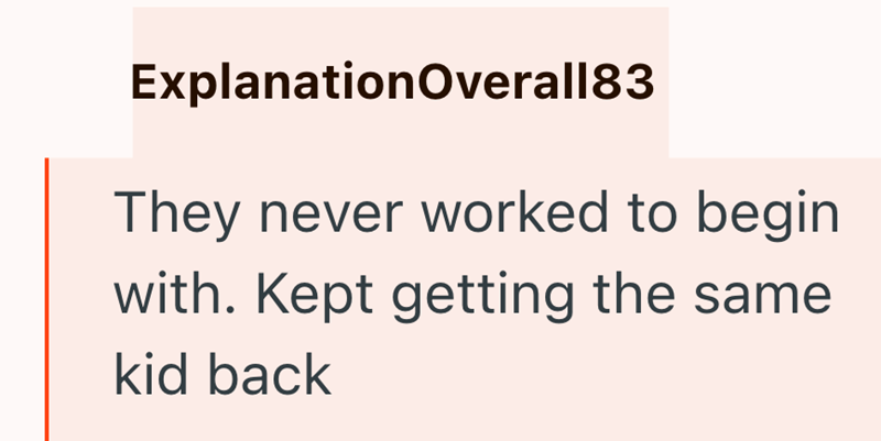 ExplanationOverall83 They never worked to begin with. Kept getting the same kid back