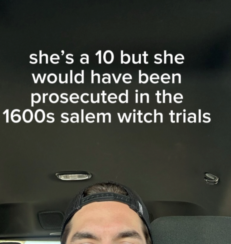 she's a 10 but she would have been prosecuted in the 1600s salem witch trials