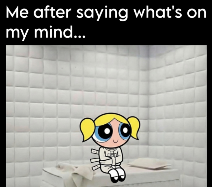 Me after saying what's on my mind...