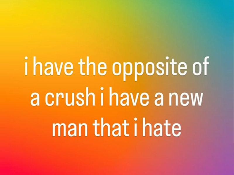 i have the opposite of a crush i have a new man that i hate