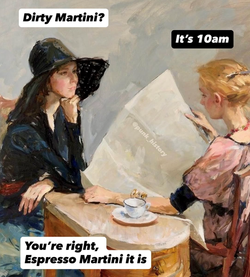Dirty Martini? It's 10am @punk_history You're right, Espresso Martini it is