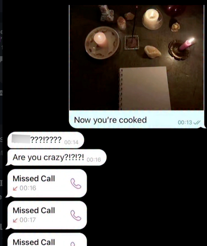 Ε Now you're cooked 00:13 ???!???? 00:14 Are you crazy?!?!?! 00:16 Missed Call 00:16 Missed Call 00:17 Missed Call
