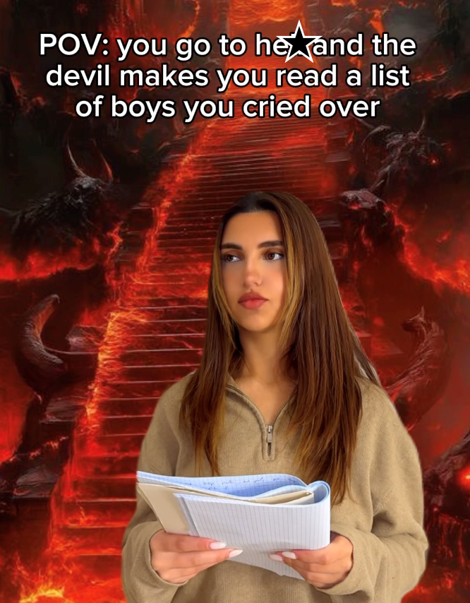 POV: you go to he and the devil makes you read a list of boys you cried over