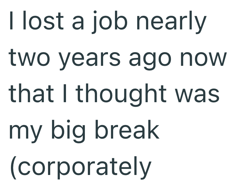 I lost a job nearly two years ago now that I thought was my big break (corporately