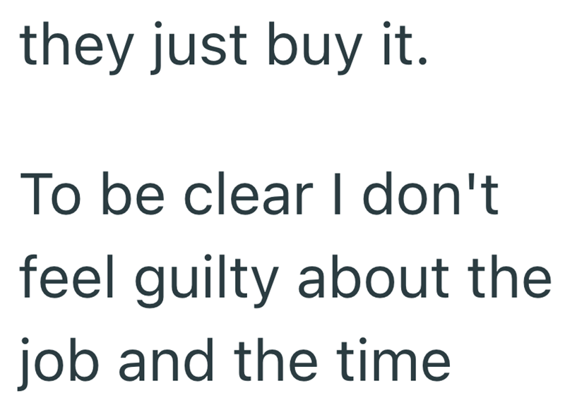 they just buy it. To be clear I don't feel guilty about the job and the time