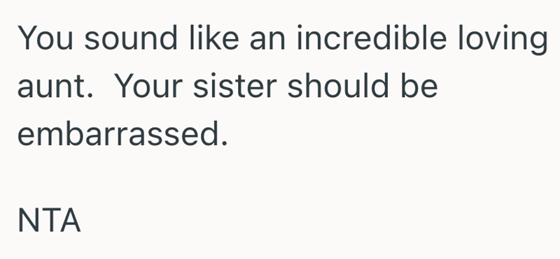 You sound like an incredible loving aunt. Your sister should be embarrassed. NTA