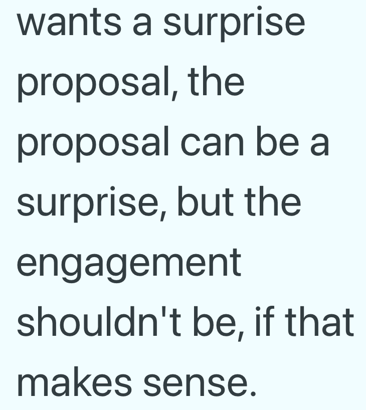 wants a surprise proposal, the proposal can be a surprise, but the engagement shouldn't be, if that makes sense.