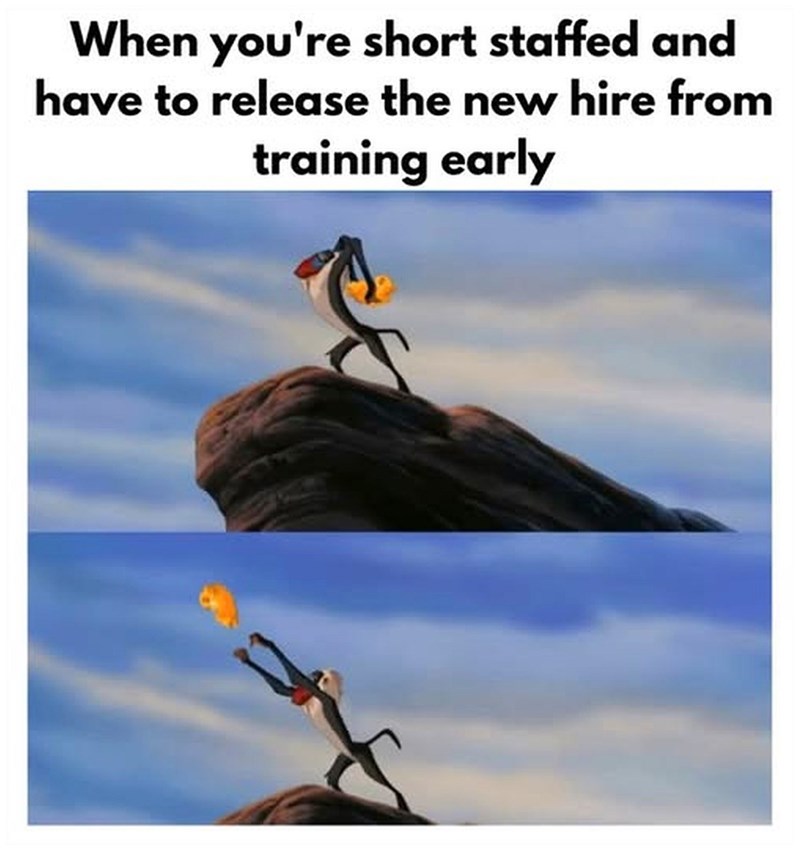 When you're short staffed and have to release the new hire from training early