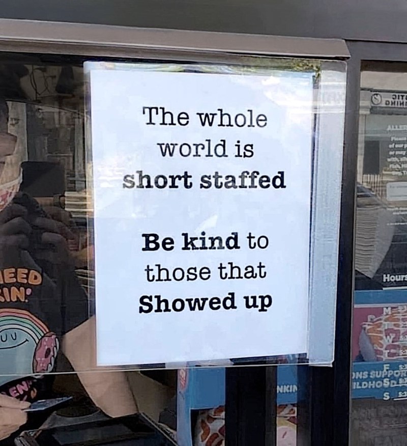 DIT DHIN EED IN The whole world is short staffed Be kind to those that Showed up ALLER Picas Hours EN F 53 ONS SUPPOR ILDHOSD NEAR