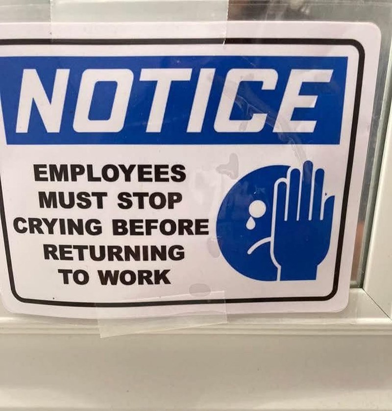 NOTICE EMPLOYEES MUST STOP CRYING BEFORE RETURNING TO WORK filly