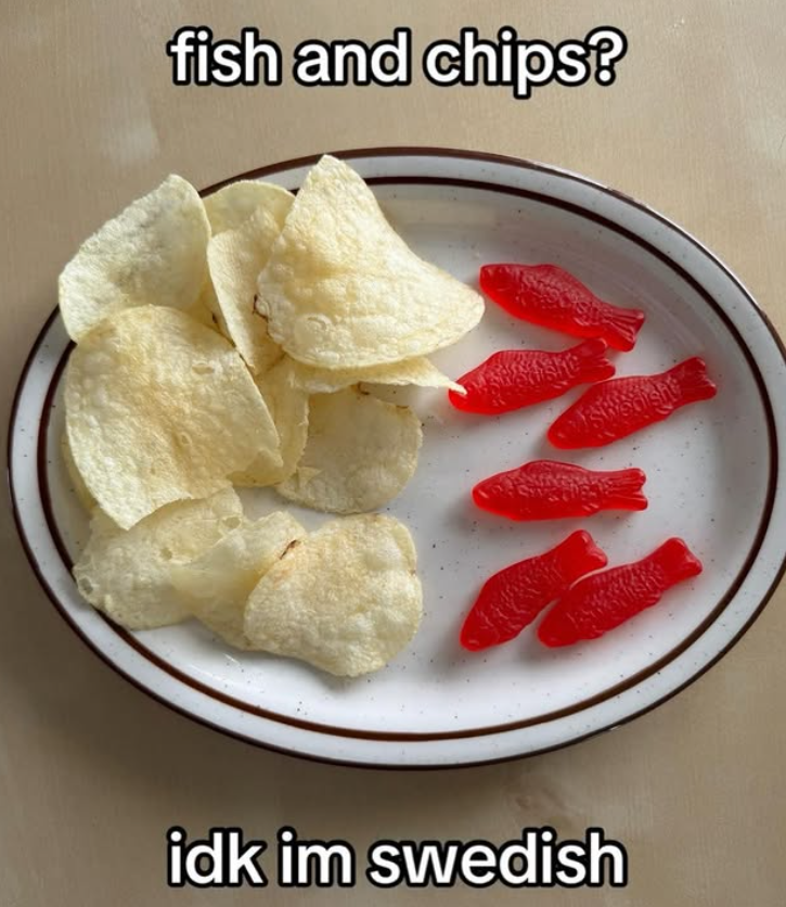 fish and chips? idk im swedish