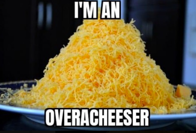 I'M AN OVERACHEESER