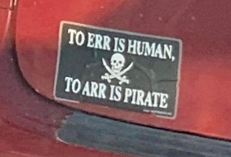 TO ERR IS HUMAN, TO ARR IS PIRATE