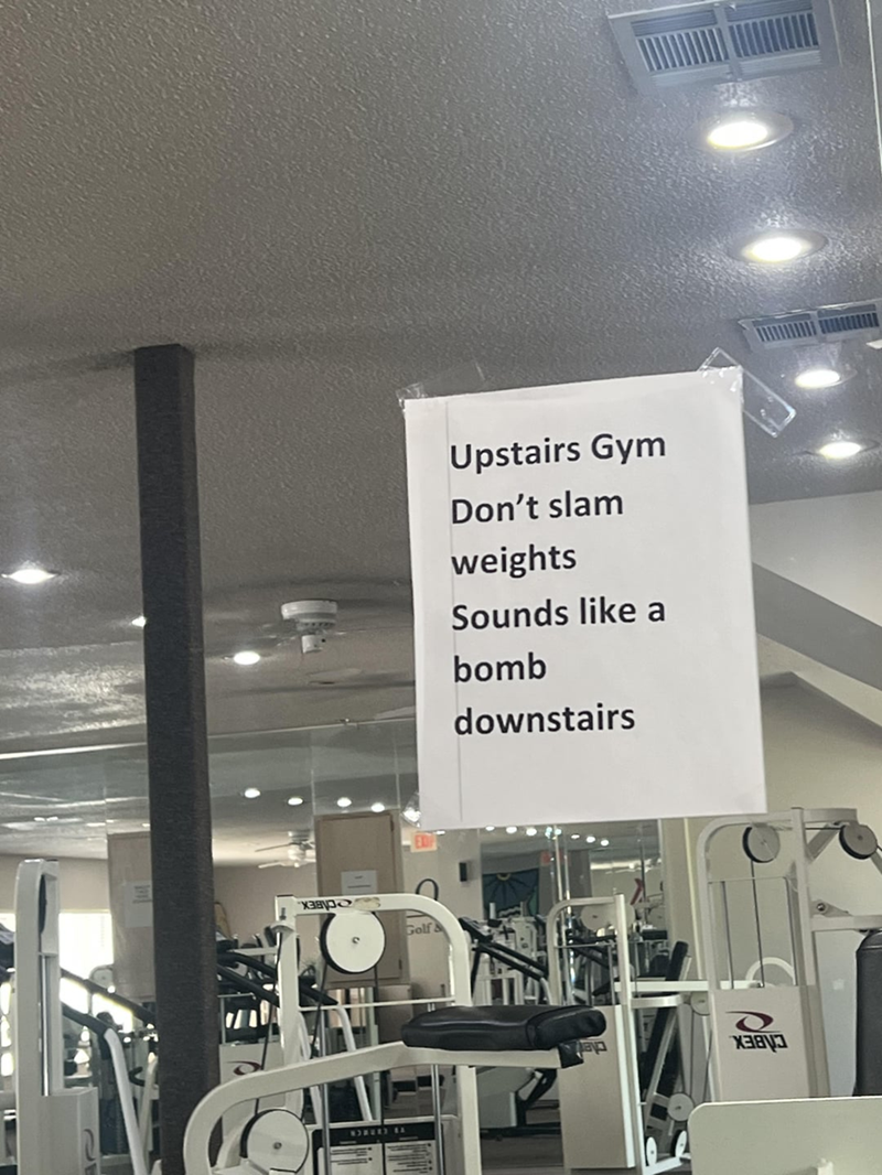 узаро Golf WORKED EL Upstairs Gym Don't slam weights Sounds like a bomb downstairs