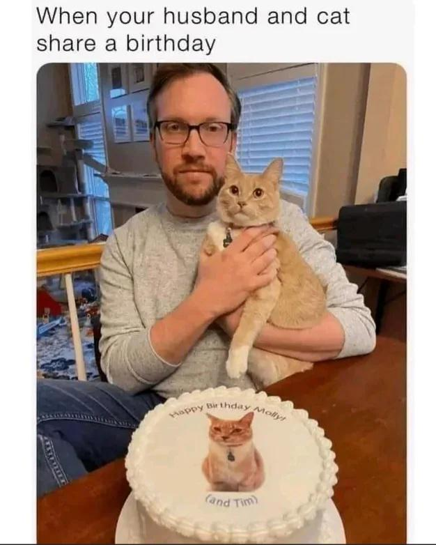 When your husband and cat share a birthday Happy Birt thday Molly! (and Tim