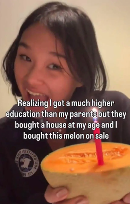 Realizing I got a much higher education than my parents but they bought a house at my age and I bought this melon on sale