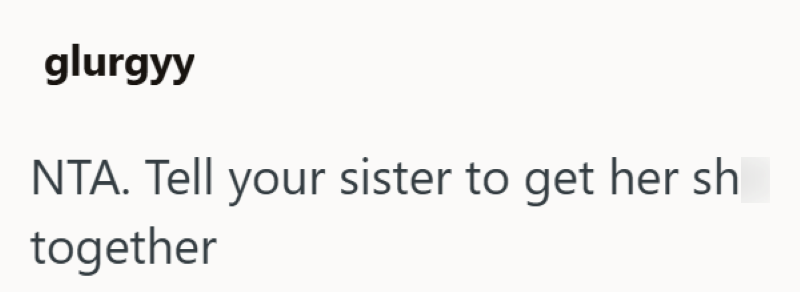 glurgyy NTA. Tell your sister to get her sh together