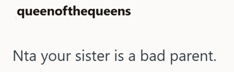 queenofthequeens Nta your sister is a bad parent.