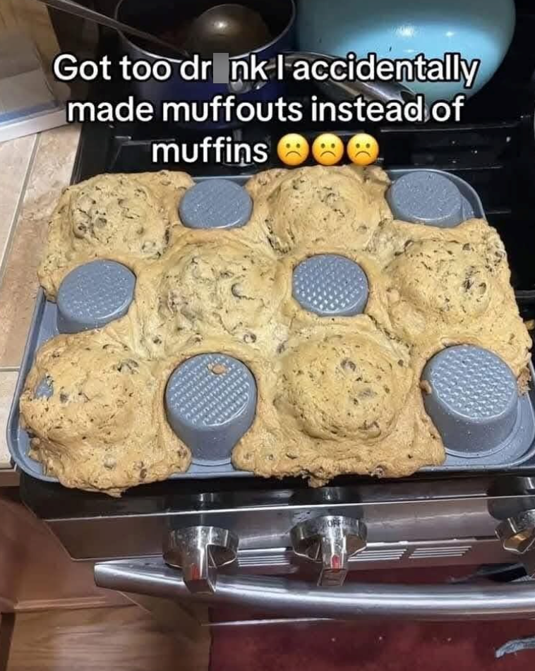 Got too drink I accidentally made muffouts instead of muffins