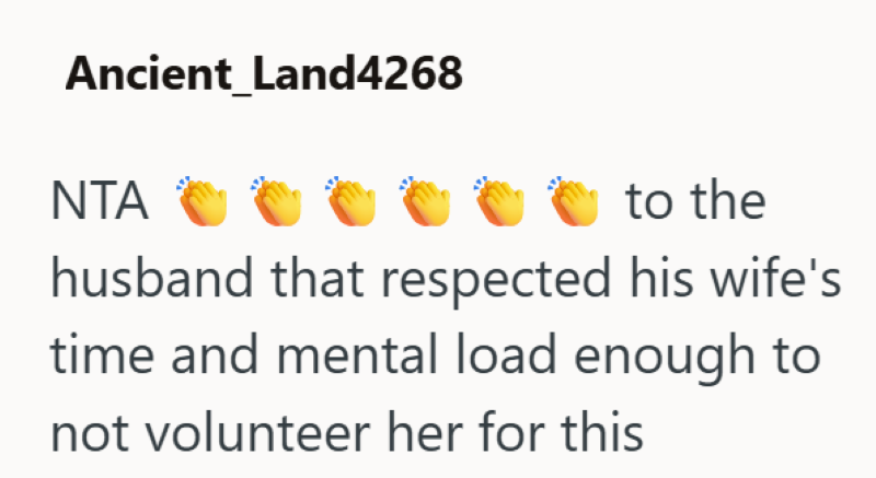 Ancient_Land4268 NTA ་ to the husband that respected his wife's time and mental load enough to not volunteer her for this