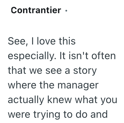 Contrantier · See, I love this especially. It isn't often that we see a story where the manager actually knew what you were trying to do and