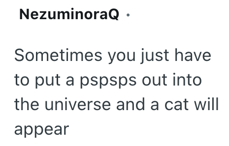 NezuminoraQ. Sometimes you just have to put a pspsps out into the universe and a cat will appear