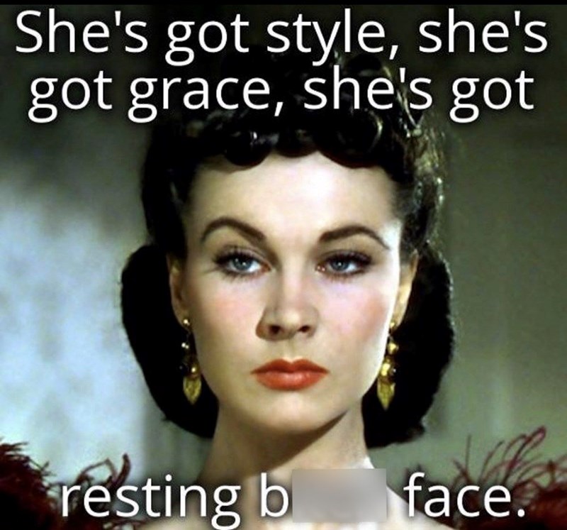 She's got style, she's got grace, she's got resting b face.