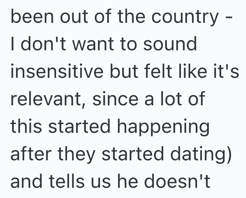 been out of the country - I don't want to sound insensitive but felt like it's relevant, since a lot of this started happening after they started dating) and tells us he doesn't