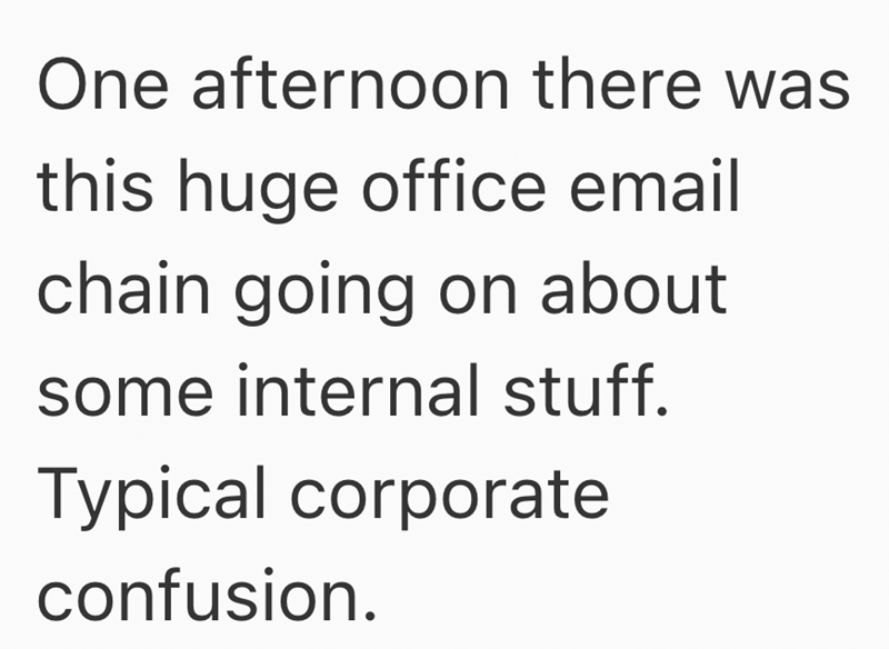 One afternoon there was this huge office email chain going on about some internal stuff. Typical corporate confusion.