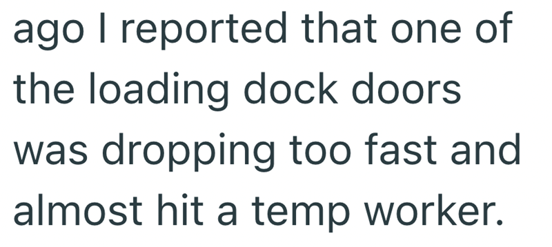 ago I reported that one of the loading dock doors was dropping too fast and almost hit a temp worker.