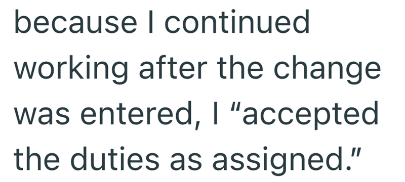 because I continued working after the change was entered, I "accepted the duties as assigned."