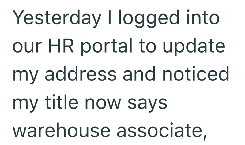 Yesterday I logged into our HR portal to update my address and noticed my title now says warehouse associate,
