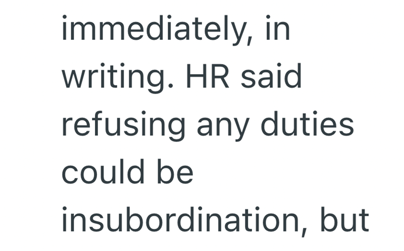 immediately, in writing. HR said refusing any duties could be insubordination, but